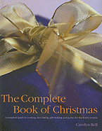 The Complete Book of Christmas: A Complete Guide to Cooking, Decorating, Gift-Making and Parties for the Festive Season