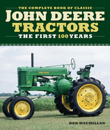 The Complete Book of Classic John Deere Tractors: The First 100 Years