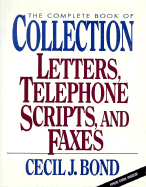 The Complete Book of Collection Letters, Telephone Scripts, and Faxes