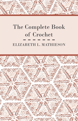 The Complete Book of Crochet - Mathieson, Elizabeth L