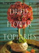 The Complete Book of Dried-flower Topiaries - Sterbenz, Carol Endler