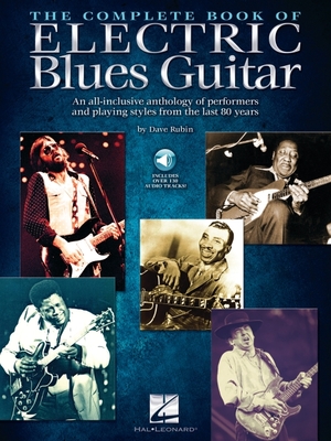 The Complete Book of Electric Blues Guitar: An All-Inclusive Anthology of Performers and Playing Styles from the Last 80 Years with Over 130 Audio Tracks! - Rubin, Dave