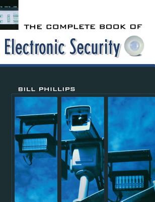 The Complete Book of Electronic Security - Phillips, Bill