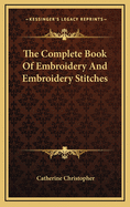 The Complete Book of Embroidery and Embroidery Stitches