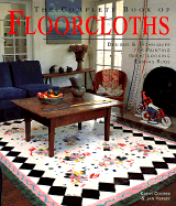 The Complete Book of Floorcloths: Designs & Techniques for Painting Great-Looking Canvas Rugs