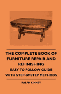 The complete book of furniture repair and refinishing : easy to follow guide with step-by-step methods.
