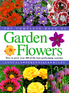 The Complete Book of Garden Flowers: How to Grow Over 300 of the Best Performing Varieties - Strong, Graham (Editor)