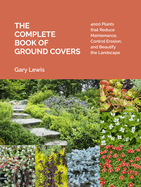 The Complete Book of Ground Covers: 4000 Plants That Reduce Maintenance, Control Erosion, and Beautify the Landscape
