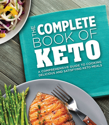 The Complete Book of Keto: A Comprehensive Guide to Cooking Delicious and Satisfying Keto Meals - Publications International Ltd