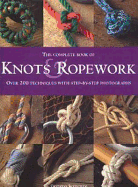 The Complete Book of Knots & Ropework: Over 200 Techniques with Step-By-Step Photographs