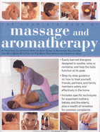 The Complete Book of Massage and Aromatherapy: A Practical Illustrated Step by Step Guide to Achieving Relaxation and Well-Being with Top-To-Toe Body Treatments and Essential Oils