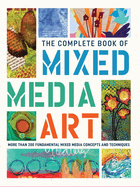 The Complete Book of Mixed Media Art: More Than 200 Fundamental Mixed Media Concepts and Techniques