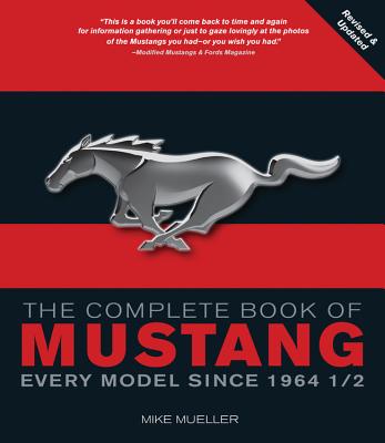 The Complete Book of Mustang: Every Model Since 1964 1/2 - Mueller, Mike
