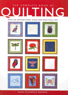 The Complete Book of Quilting: Over 200 Inspirational Ideas and Practical Tips - Gordon, Maggi McCormick