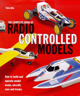 The Complete Book of Radio Controlled Models: How to Build, Tune and Race Your Own Model Cars, Boats and Planes