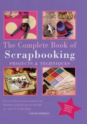 The Complete Book of Scrapbooking: Projects and Techniques - Riddell, Louise