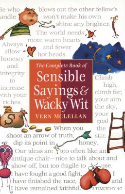 The Complete Book of Sensible Sayings and Wacky Wit - McLellan, Vern