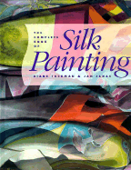 The Complete Book of Silk Painting - Tuckman, Diane, and Janas, Jan