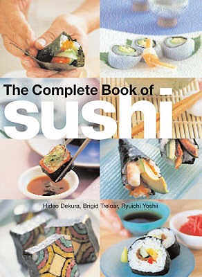 The Complete Book of Sushi - Dekura, Hide, and Treloar, Brigid, and Yoshii, Ryuichi