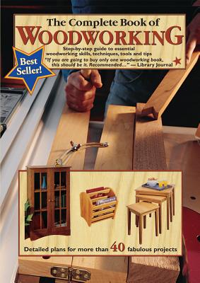 The Complete Book of Woodworking: Step-By-Step Guide to Essential Woodworking Skills, Techniques, Tools and Tips - Carpenter, Tom, and Johanson, Mark