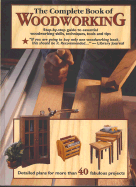 The Complete Book of Woodworking: Step-By-Step Guide to Essential Woodworking Skills, Techniques, Tools and Tips - Landauer Corporation (Creator)