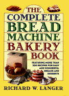 The Complete Bread Machine Bakery Book