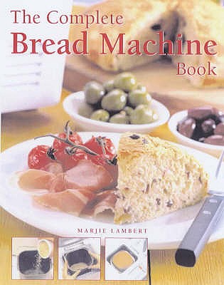 The Complete Bread Machine Book - Lambert, Marjie