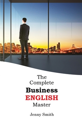 The Complete Business English Master - Smith, Jenny