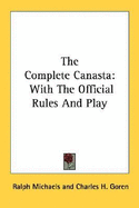 The Complete Canasta: With the Official Rules and Play - Michaels, Ralph, and Goren, Charles H, and De Viel, Josefina Artayeta (Editor)