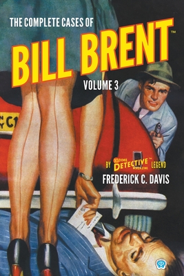 The Complete Cases of Bill Brent, Volume 3 - Davis, Frederick C