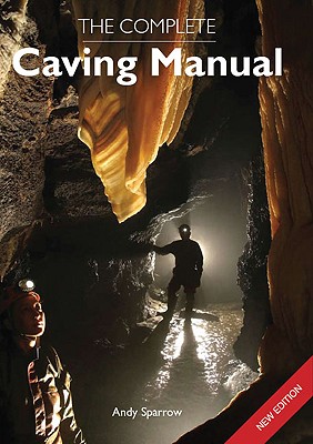 The Complete Caving Manual - Sparrow, Andy