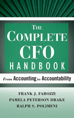 The Complete CFO Handbook: From Accounting to Accountability - Fabozzi, Frank J, and Peterson Drake, Pamela, and Polimeni, Ralph S