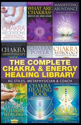 The Complete Chakra & Energy Healing Library - Stiles, Kg