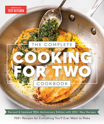 The Complete Cooking for Two Cookbook, 10th Anniversary Edition: 700+ Recipes for Everything You'll Ever Want to Make - America's Test Kitchen