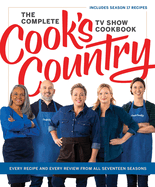 The Complete Cook's Country TV Show Cookbook: Every Recipe and Every Review from All Eighteen Seasons Includes Season 18