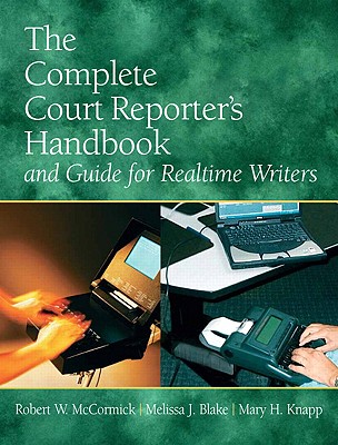 The Complete Court Reporter's Handbook and Guide for Realtime Writers - McCormick, Robert W, and Knapp, Mary H, and Blake, Melissa H