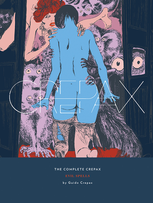 The Complete Crepax: Evil Spells: Volume 3 - Crepax, Guido