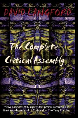 The Complete Critical Assembly: The Collected White Dwarf (And GM, and GMI) Sf Review Columns - Langford, David