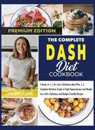 The Complete DASH Diet Cookbook: 4 Books in 1 Dr. Cole's Definitive Meal Plan A Complete Nutrition Guide to Fight Hypertension and Weight Loss with a Delicious and Budget Friendly Recipes (Premium Edition)