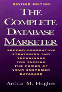 The Complete Database Marketer: Second Generation Strategies and Techniques for Tapping the Power of Your Customer Database