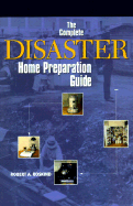 The Complete Disaster Home Preparation Guide - Roskind, Robert