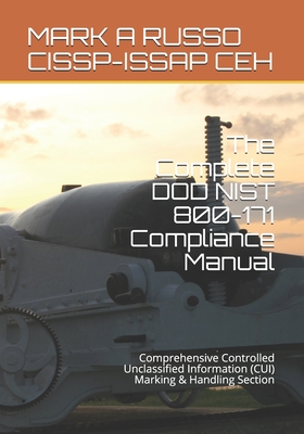 The Complete DOD NIST 800-171 Compliance Manual: Comprehensive Controlled Unclassified Information (CUI) Marking & Handling Section - Russo Cissp-Issap Ceh, Mark a