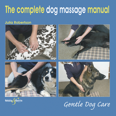 The Complete Dog Massage Manual: Gentle Dog Care - Robertson, Julia