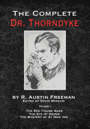 The Complete Dr.Thorndyke - Volume 1: The Red Thumb Mark, the Eye of Osiris and the Mystery of 31 New Inn