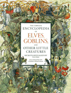 The Complete Encyclopedia of Elves, Goblins, and Other Little Creatures