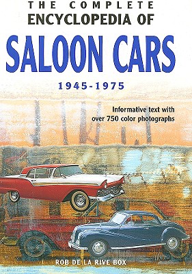 The Complete Encyclopedia of Saloon Cars: Informative Text with Over 750 Color Photographs - de la Rive Box, Rob