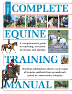 The Complete Equine Training Manual: A Comprehensive Guide to Schooling, for Horses of All Ages and Abilities - Weeks, Jo (Editor)