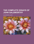 The Complete Essays of John Galsworthy