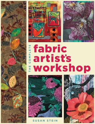 The Complete Fabric Artist's Workshop - Stein, Susan