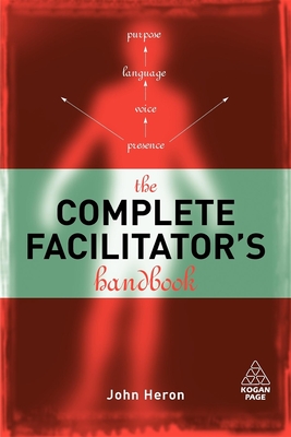 The Complete Facilitator's Handbook - Heron, John